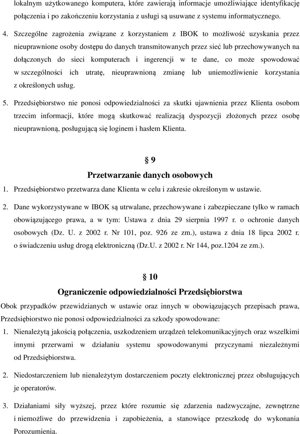 komputerach i ingerencji w te dane, co może spowodować w szczególności ich utratę, nieuprawnioną zmianę lub uniemożliwienie korzystania z określonych usług. 5.