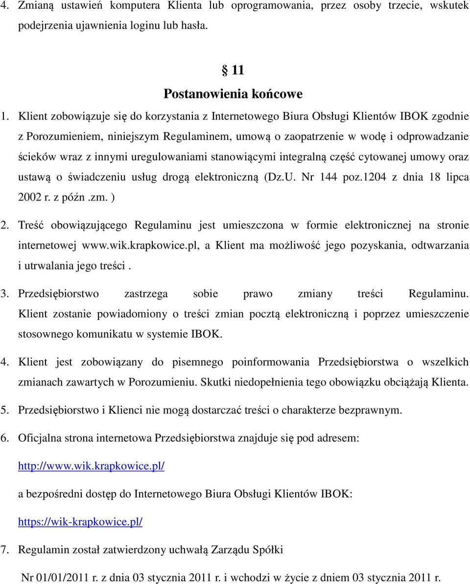 uregulowaniami stanowiącymi integralną część cytowanej umowy oraz ustawą o świadczeniu usług drogą elektroniczną (Dz.U. Nr 144 poz.1204 z dnia 18 lipca 2002 r. z późn.zm. ) 2.