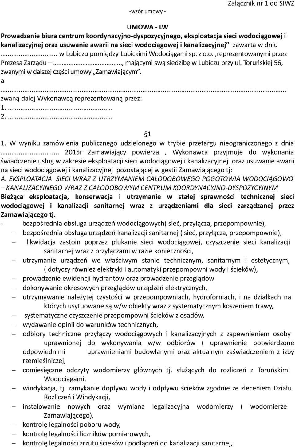 Toruńskiej 56, zwanymi w dalszej części umowy Zamawiającym, a... zwaną dalej Wykonawcą reprezentowaną przez: 1.... 2.... 1 1.