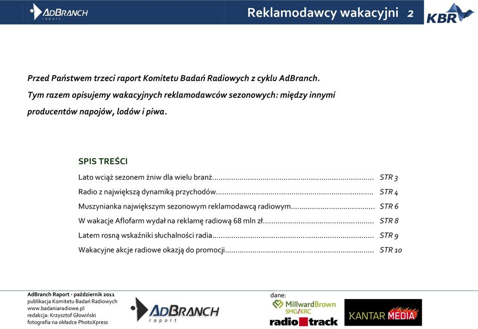 . Radio z największą dynamiką przychodów Muszynianka największym sezonowym reklamodawcą radiowym. W wakacje Aflofarm wydał na reklamę radiową 68 mln zł.