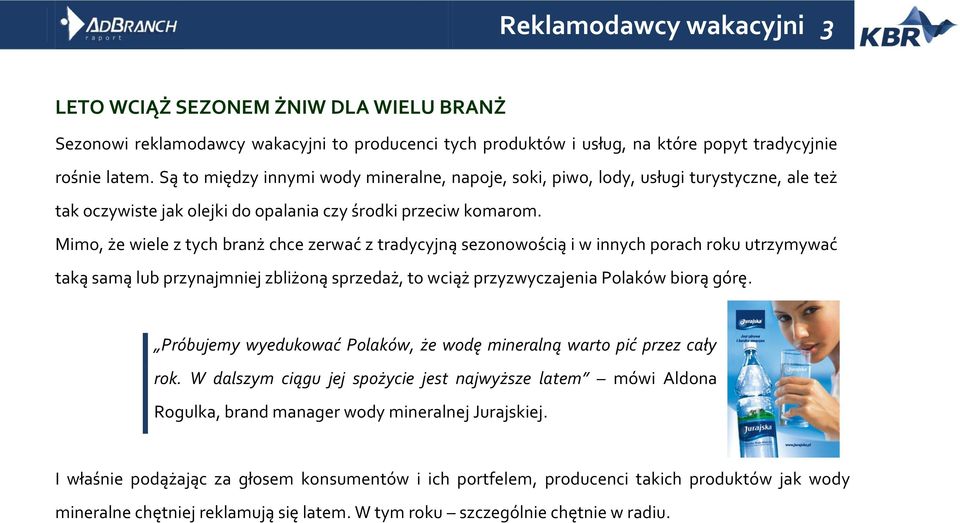 Mimo, że wiele z tych branż chce zerwać z tradycyjną sezonowością i w innych porach roku utrzymywać taką samą lub przynajmniej zbliżoną sprzedaż, to wciąż przyzwyczajenia Polaków biorą górę.