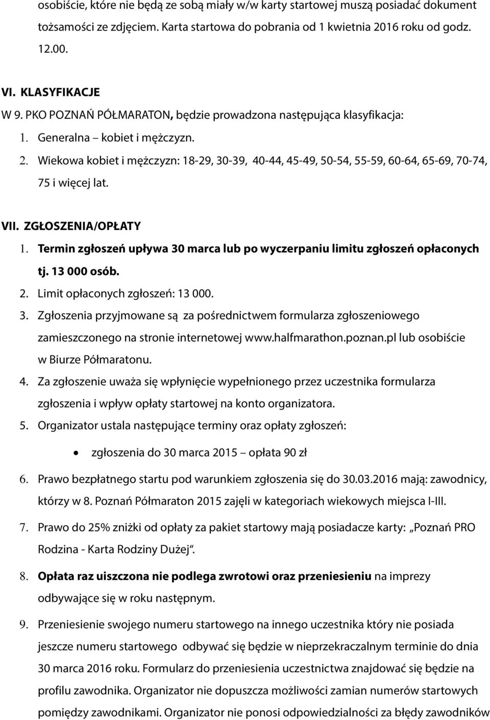 Wiekowa kobiet i mężczyzn: 18-29, 30-39, 40-44, 45-49, 50-54, 55-59, 60-64, 65-69, 70-74, 75 i więcej lat. VII. ZGŁOSZENIA/OPŁATY 1.