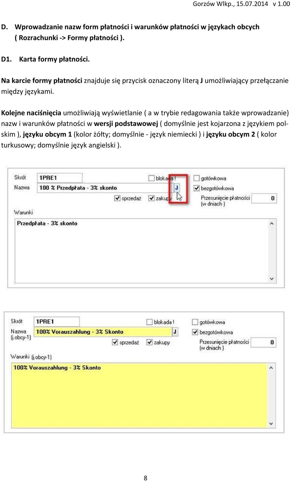 Kolejne naciśnięcia umożliwiają wyświetlanie ( a w trybie redagowania także wprowadzanie) nazw i warunków płatności w wersji podstawowej (