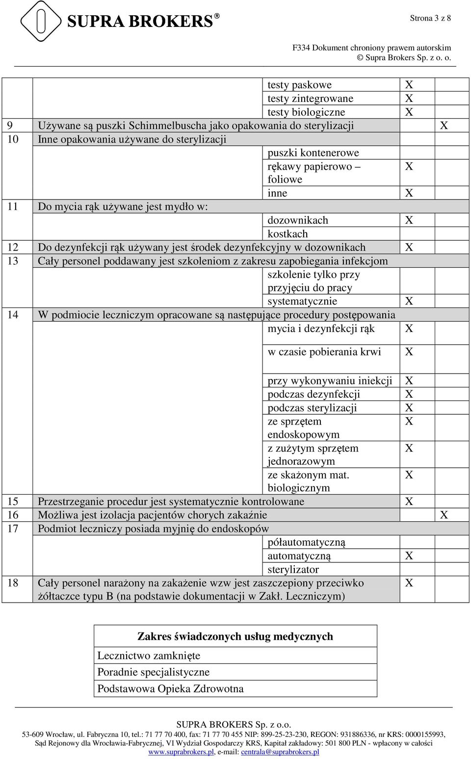 zakresu zapobiegania infekcjom szkolenie tylko przy przyjęciu do pracy systematycznie 14 W podmiocie leczniczym opracowane są następujące procedury postępowania mycia i dezynfekcji rąk w czasie