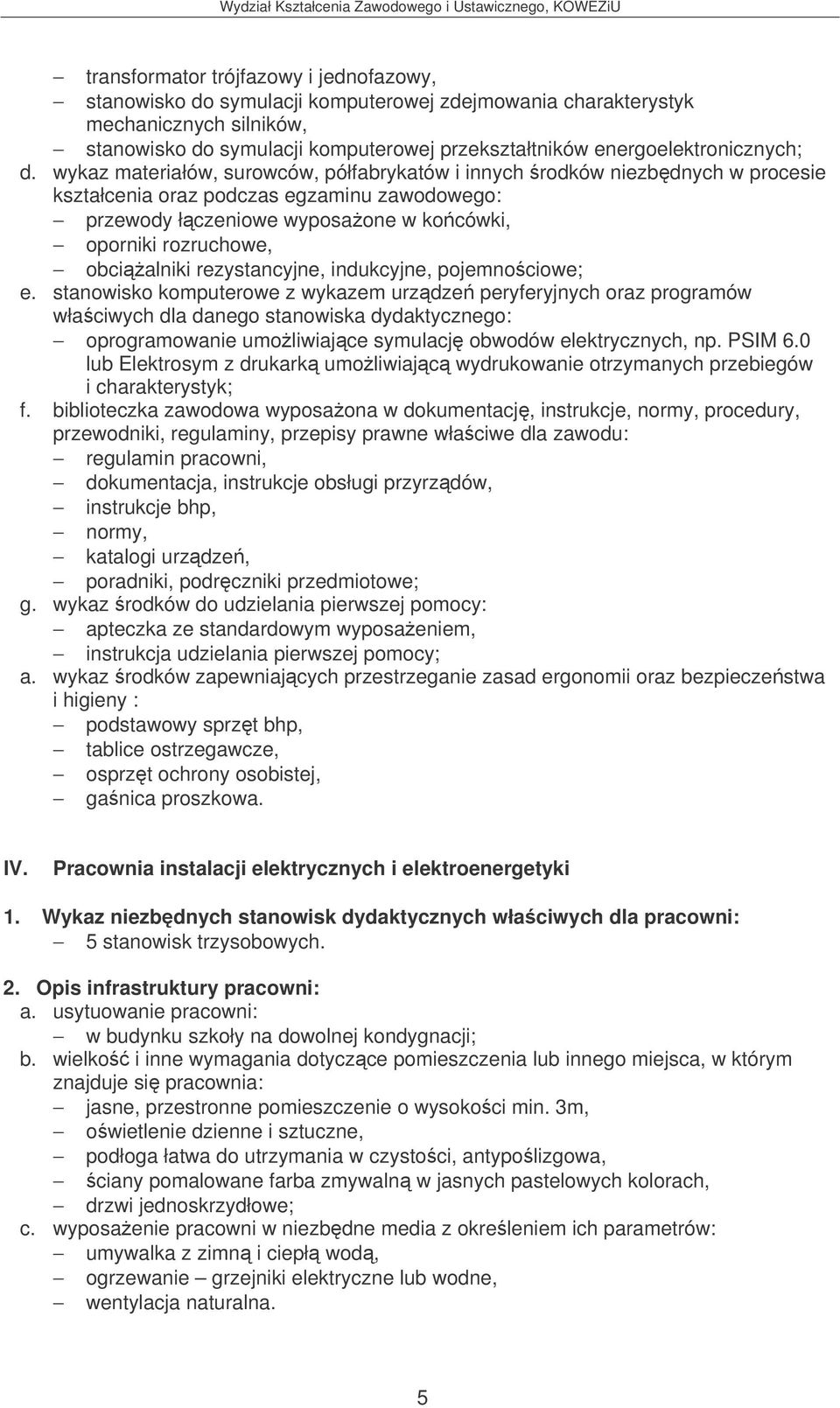 wykaz materiałów, surowców, półfabrykatów i innych rodków niezbdnych w procesie kształcenia oraz podczas egzaminu zawodowego: przewody łczeniowe wyposaone w kocówki, oporniki rozruchowe, obcialniki