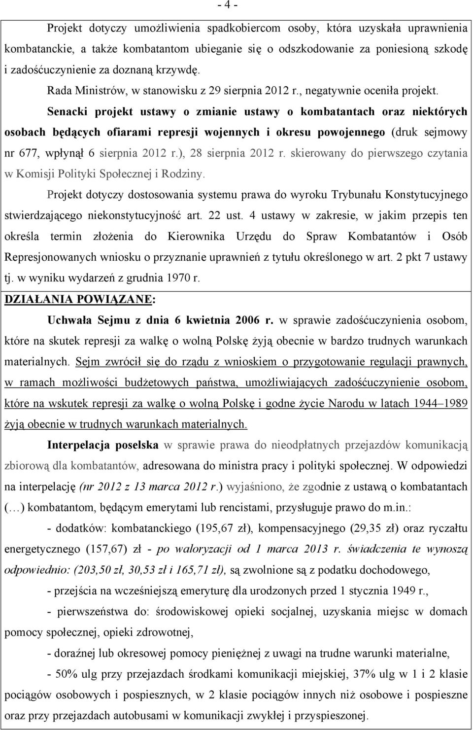 Senacki projekt ustawy o zmianie ustawy o kombatantach oraz niektórych osobach będących ofiarami represji wojennych i okresu powojennego (druk sejmowy nr 677, wpłynął 6 sierpnia 2012 r.