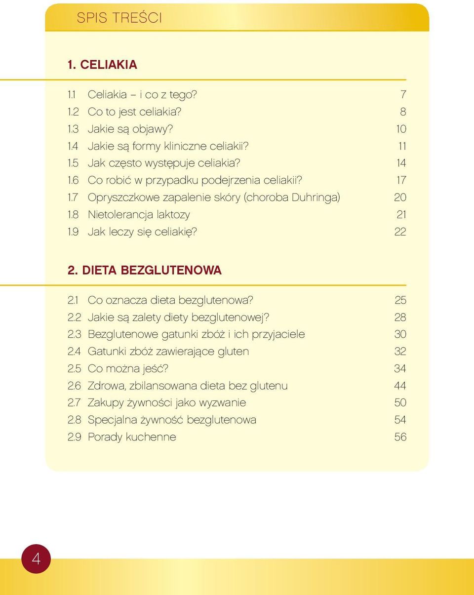 9 Jak leczy się celiakię? 22 2. DIETA BEZGLUTENOWA 2.1 Co oznacza dieta bezglutenowa? 25 2.2 Jakie są zalety diety bezglutenowej? 28 2.