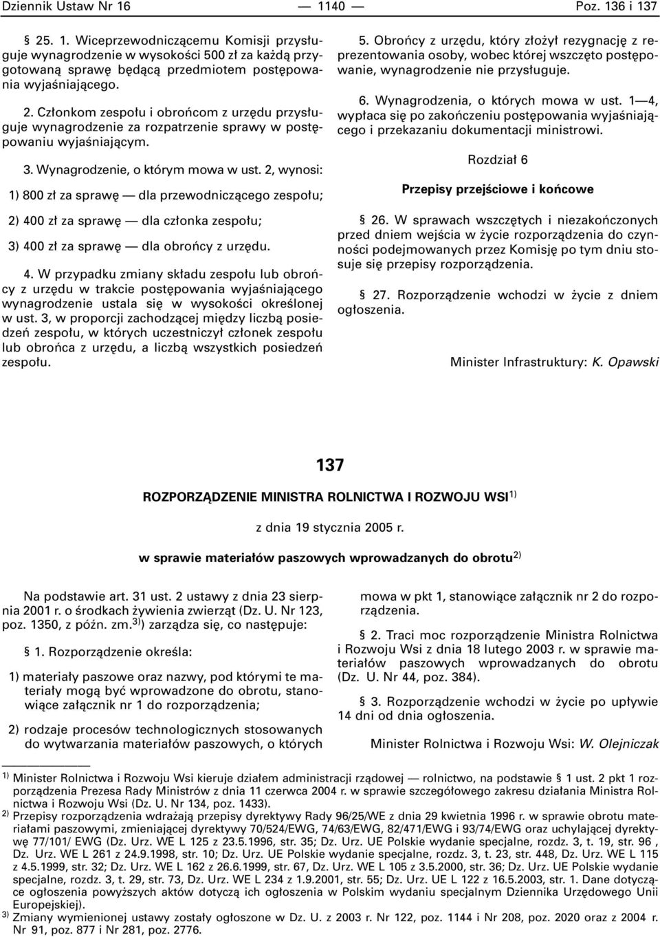 0 z za spraw dla cz onka zespo u; 3) 400 z za spraw dla obroƒcy z urz du. 4. W przypadku zmiany sk adu zespo u lub obroƒcy z urz du w trakcie post powania wyjaêniajàcego wynagrodzenie ustala si w wysokoêci okreêlonej w ust.