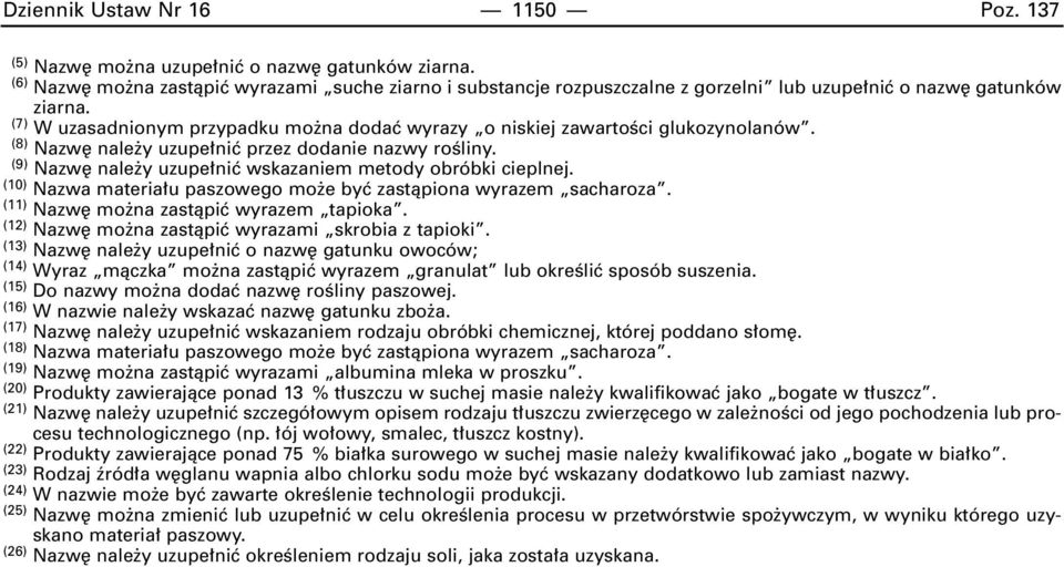 (7) W uzasadnionym przypadku mo na dodaç wyrazy o niskiej zawartoêci glukozynolanów. (8) Nazw nale y uzupe niç przez dodanie nazwy roêliny.