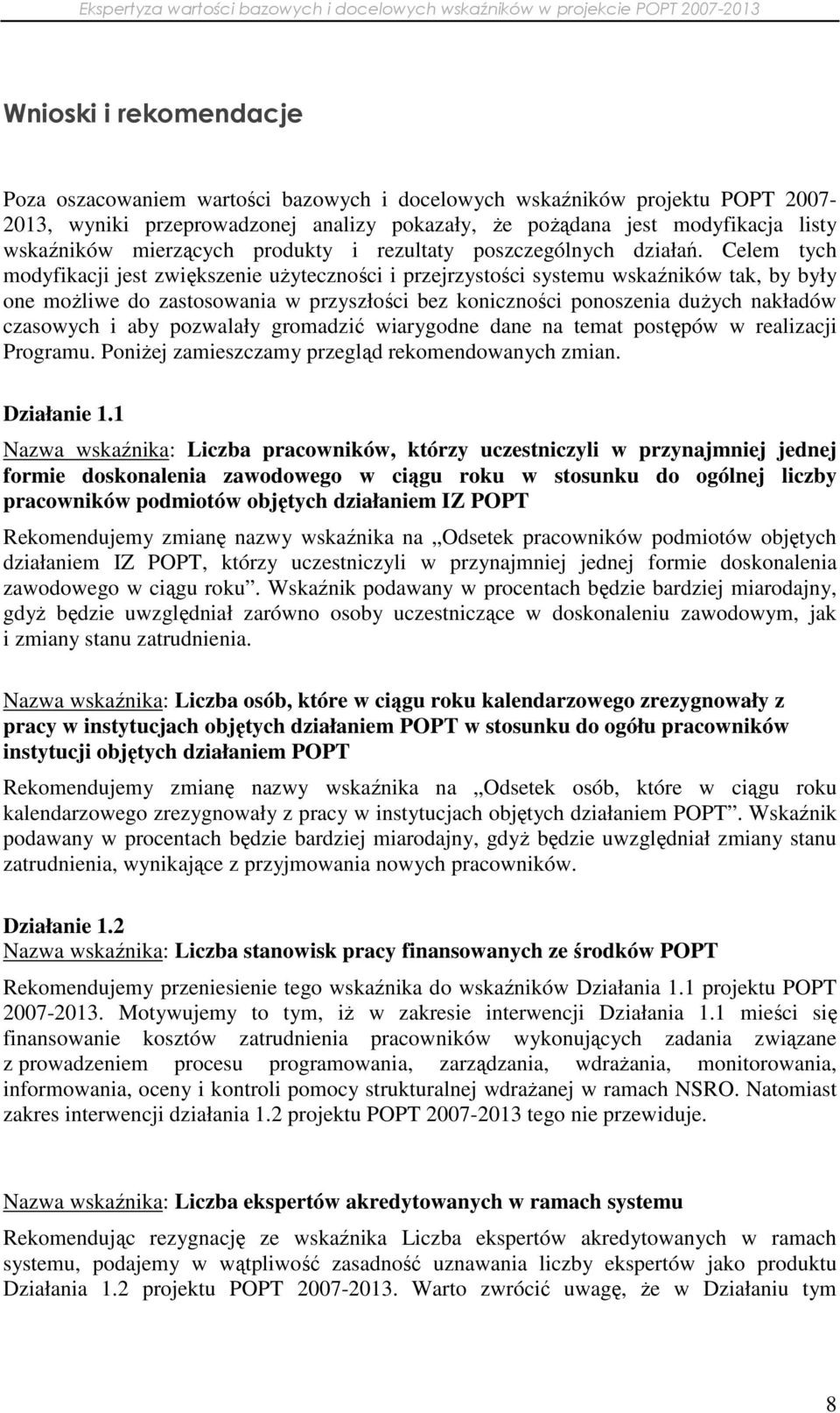 Celem tych modyfikacji jest zwiększenie uŝyteczności i przejrzystości systemu wskaźników tak, by były one moŝliwe do zastosowania w przyszłości bez koniczności ponoszenia duŝych nakładów czasowych i