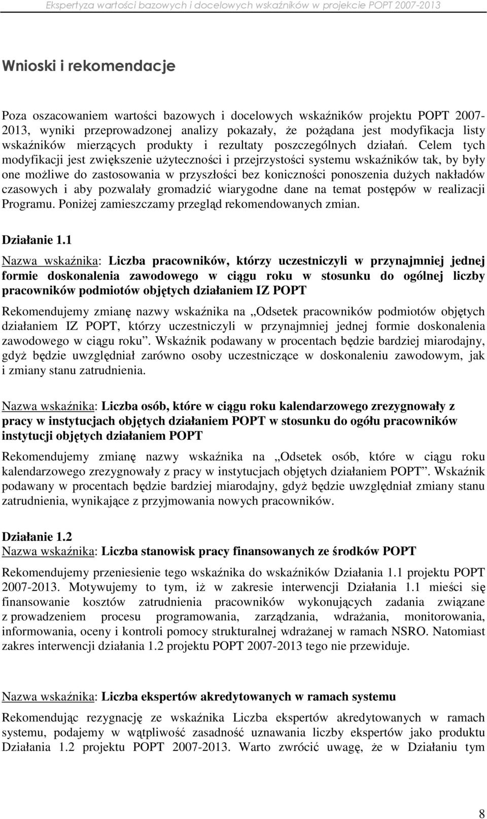 Celem tych modyfikacji jest zwiększenie uŝyteczności i przejrzystości systemu wskaźników tak, by były one moŝliwe do zastosowania w przyszłości bez koniczności ponoszenia duŝych nakładów czasowych i