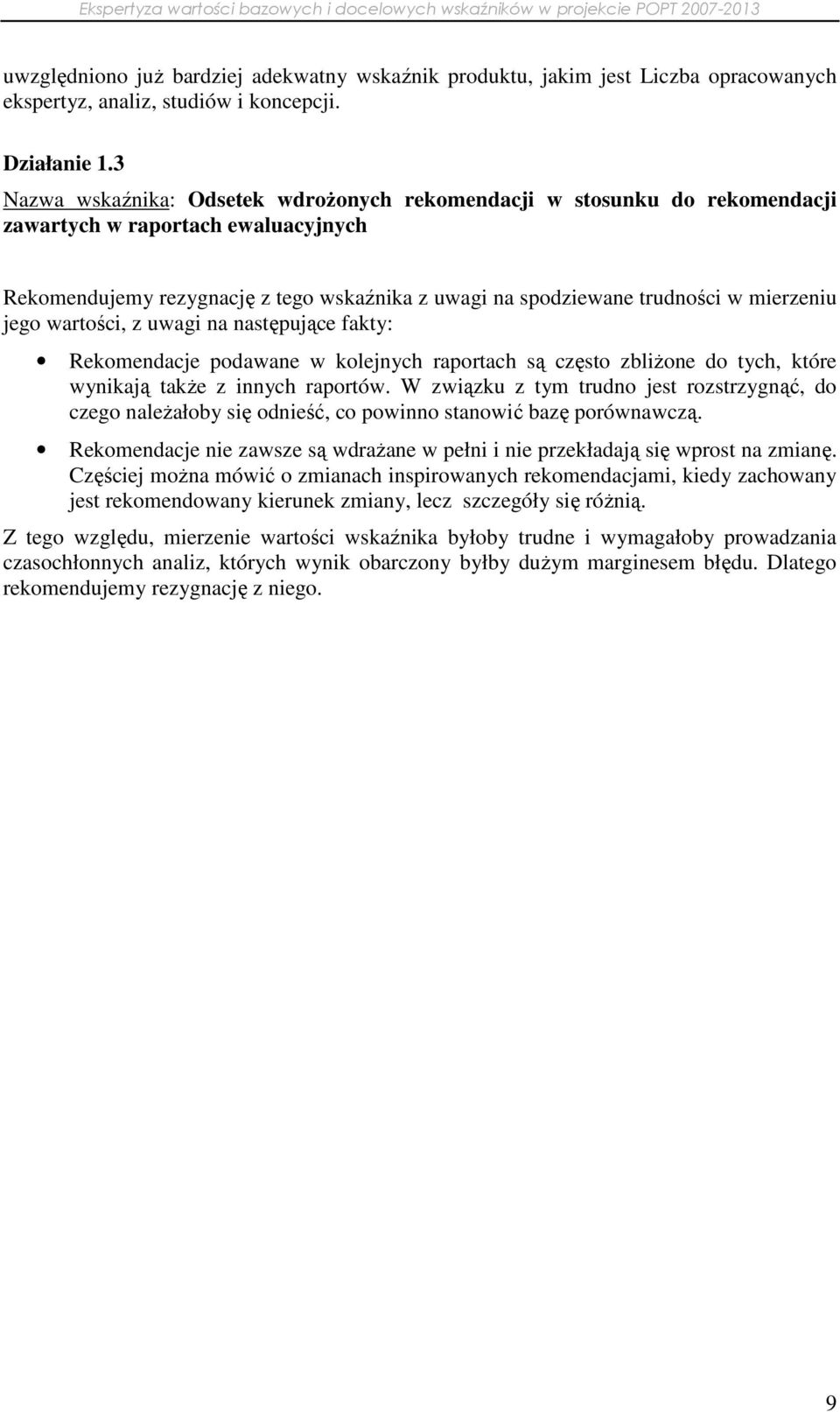 mierzeniu jego wartości, z uwagi na następujące fakty: Rekomendacje podawane w kolejnych raportach są często zbliŝone do tych, które wynikają takŝe z innych raportów.