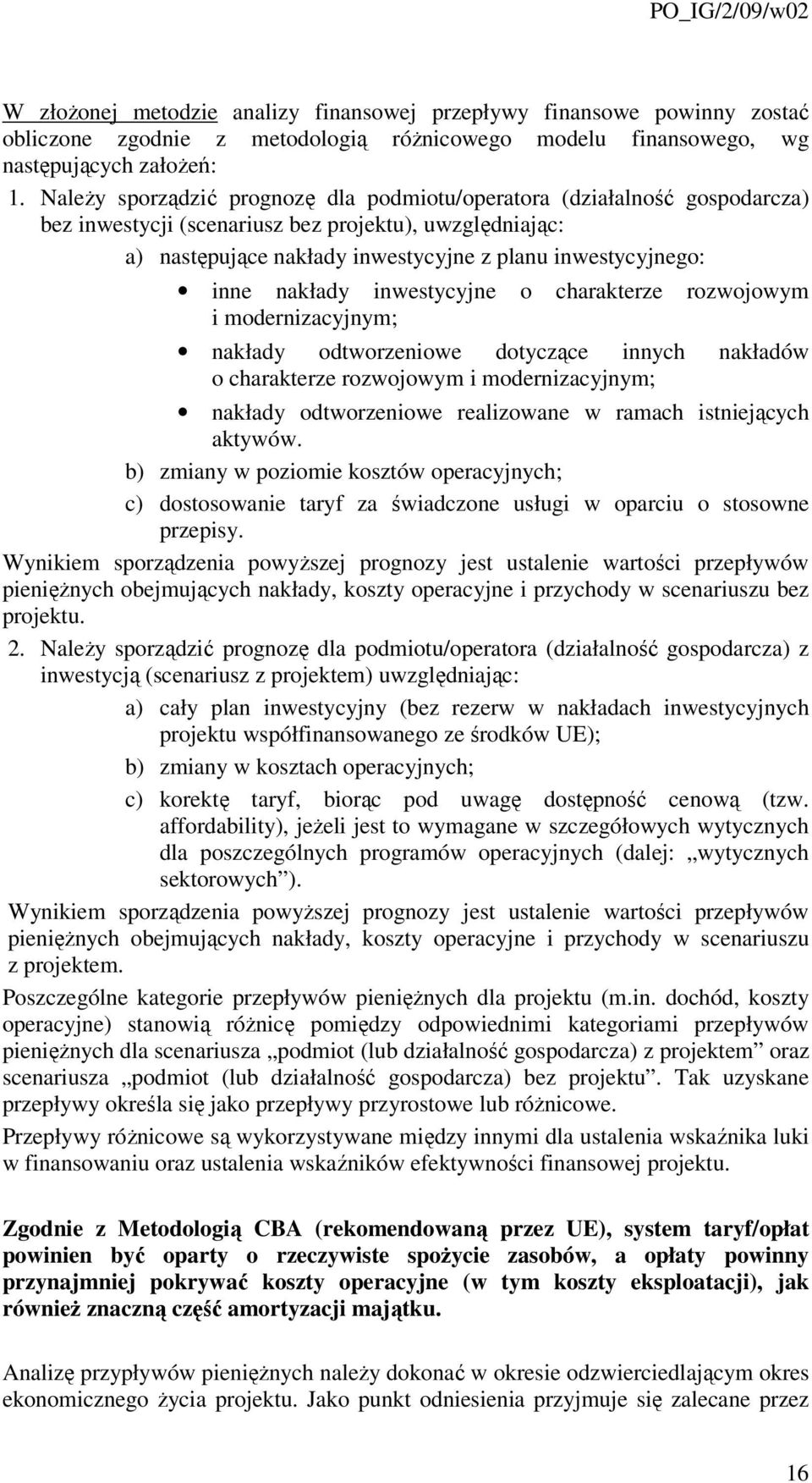 nakłady inwestycyjne o charakterze rozwojowym i modernizacyjnym; nakłady odtworzeniowe dotyczące innych nakładów o charakterze rozwojowym i modernizacyjnym; nakłady odtworzeniowe realizowane w ramach