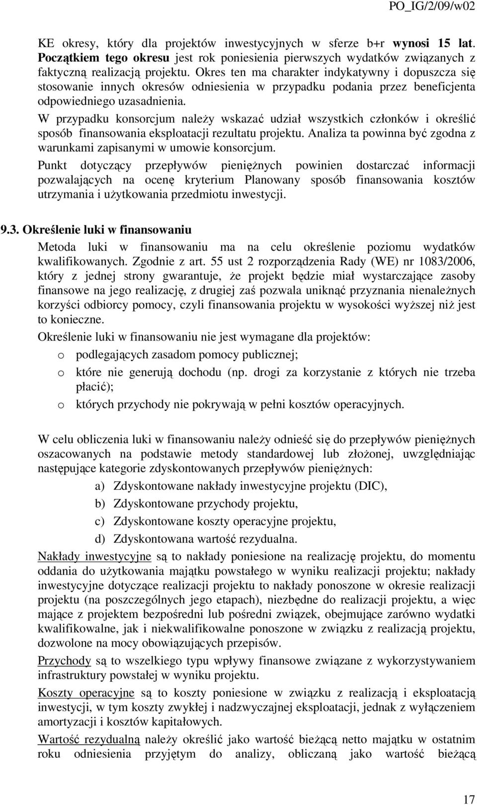 W przypadku konsorcjum należy wskazać udział wszystkich członków i określić sposób finansowania eksploatacji rezultatu projektu.