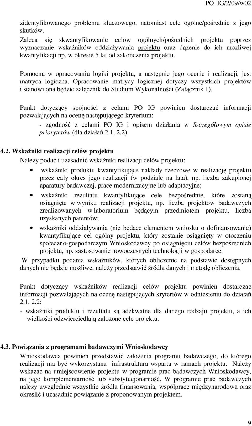 w okresie 5 lat od zakończenia projektu. Pomocną w opracowaniu logiki projektu, a następnie jego ocenie i realizacji, jest matryca logiczna.