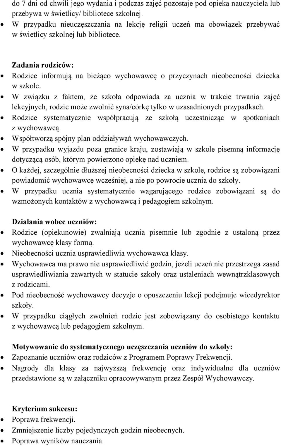 Zadania rodziców: Rodzice informują na bieżąco wychowawcę o przyczynach nieobecności dziecka w szkole.