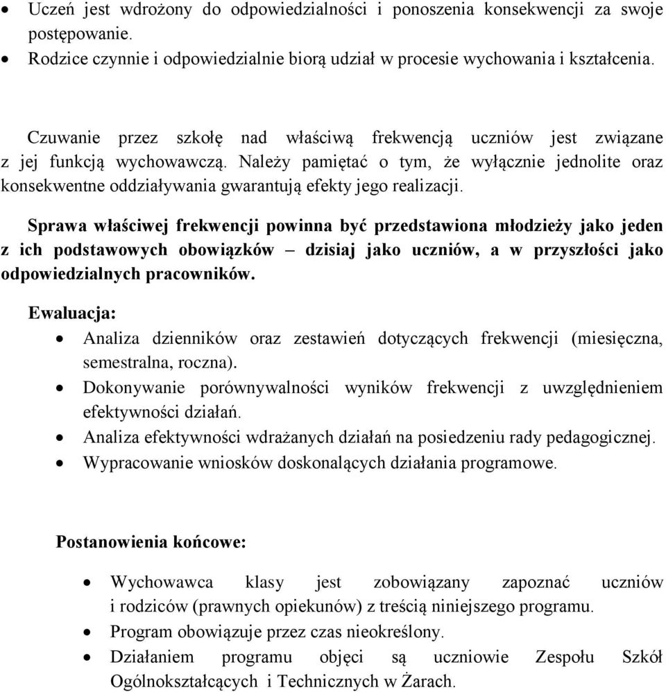 Należy pamiętać o tym, że wyłącznie jednolite oraz konsekwentne oddziaływania gwarantują efekty jego realizacji.