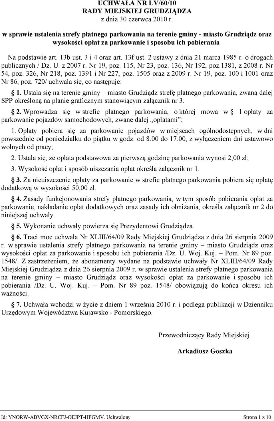 2 ustawy z dnia 21 marca 1985 r. o drogach publicznych / Dz. U. z 2007 r. Nr 19, poz. 115, Nr 23, poz. 136, Nr 192, poz.1381, z 2008 r. Nr 54, poz. 326, Nr 218, poz. 1391 i Nr 227, poz.
