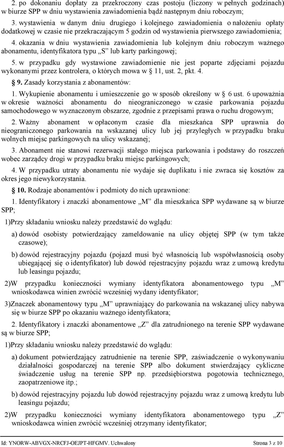 okazania w dniu wystawienia zawiadomienia lub kolejnym dniu roboczym ważnego abonamentu, identyfikatora typu S lub karty parkingowej; 5.