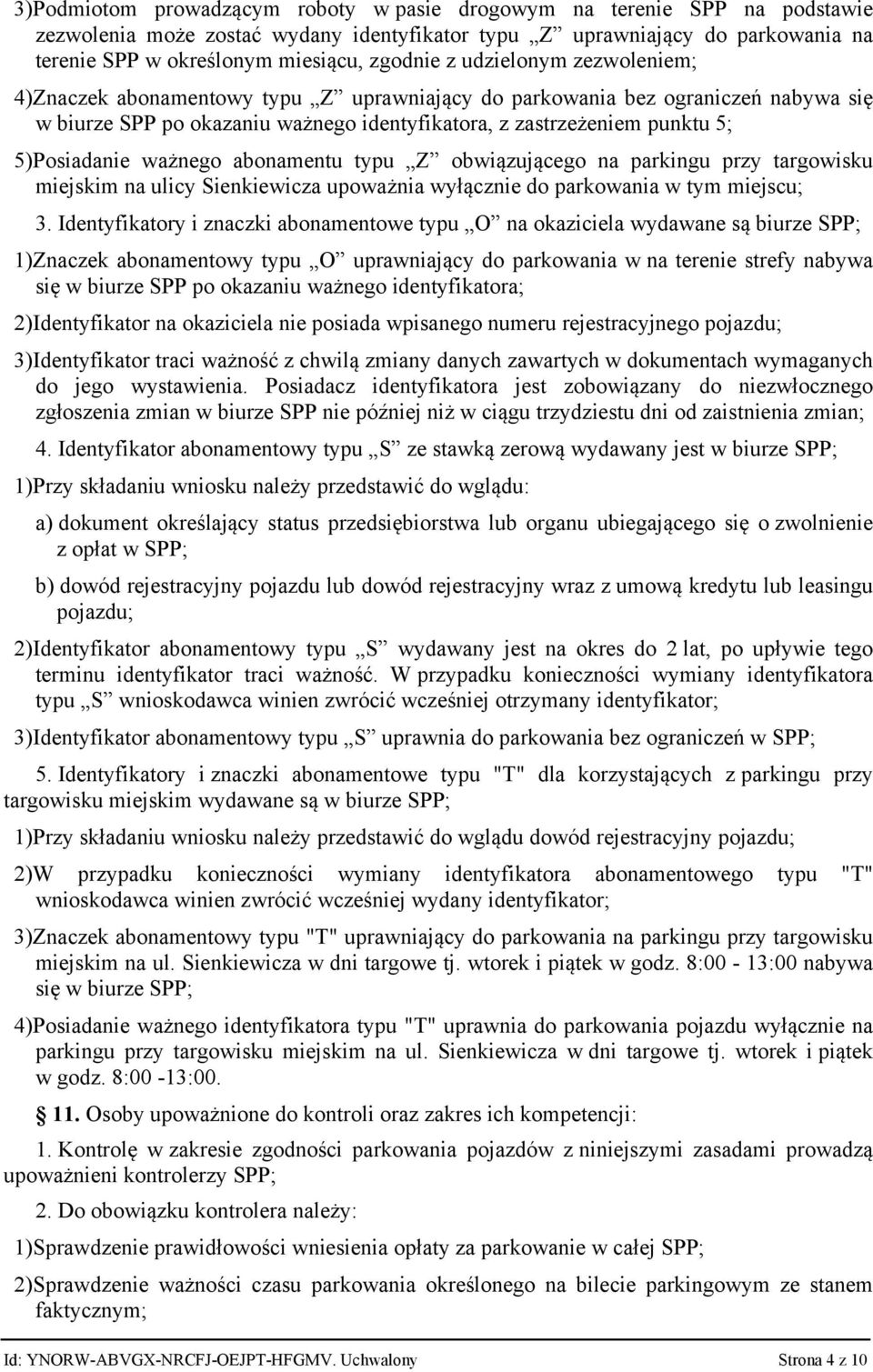 ważnego abonamentu typu Z obwiązującego na parkingu przy targowisku miejskim na ulicy Sienkiewicza upoważnia wyłącznie do parkowania w tym miejscu; 3.