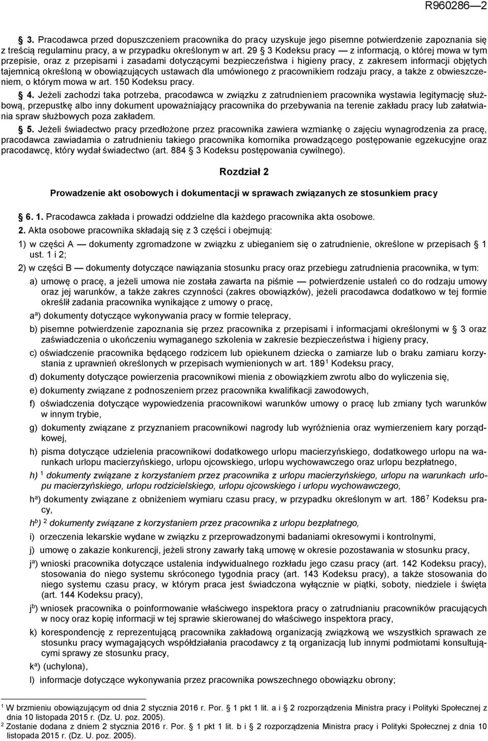 obowiązujących ustawach dla umówionego z pracownikiem rodzaju pracy, a także z obwieszczeniem, o którym mowa w art. 150 Kodeksu pracy. 4.