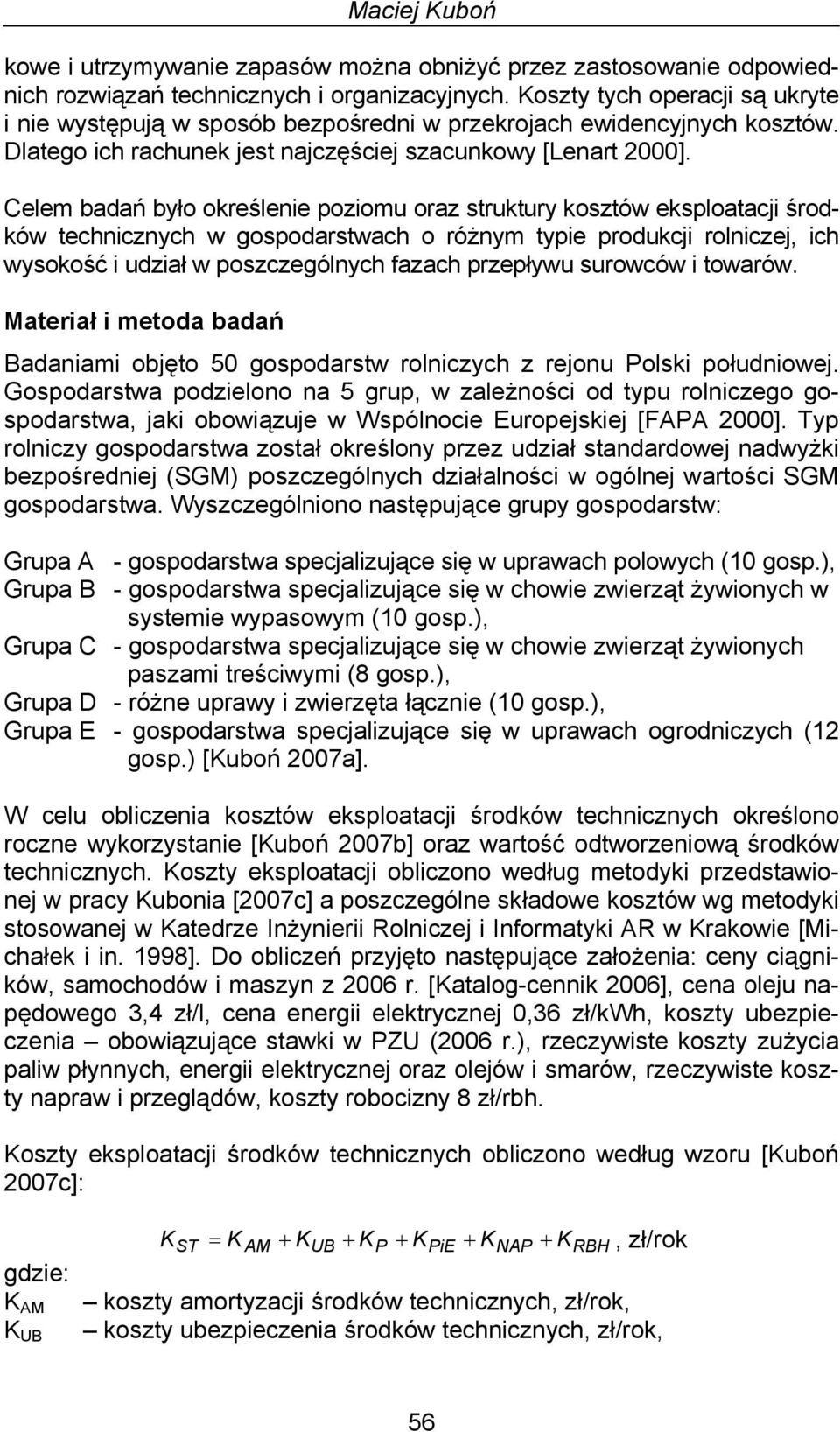 Celem badań było określenie poziomu oraz struktury kosztów eksploatacji środków technicznych w gospodarstwach o różnym typie produkcji rolniczej, ich wysokość i udział w poszczególnych fazach