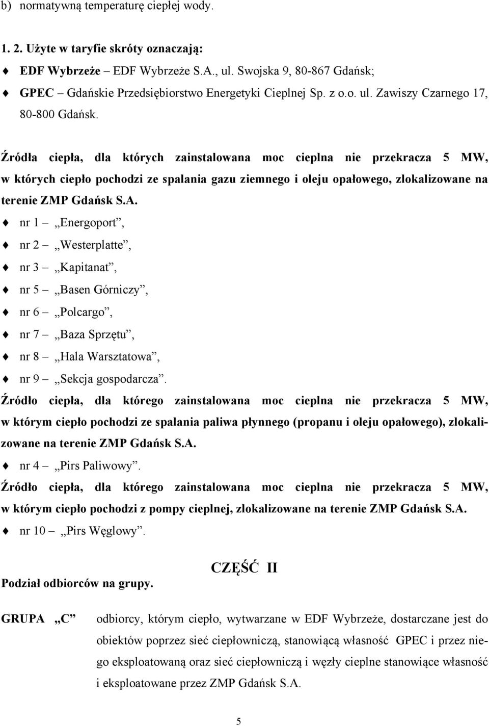 Źródła ciepła, dla których zainstalowana moc cieplna nie przekracza 5 MW, w których ciepło pochodzi ze spalania gazu ziemnego i oleju opałowego, zlokalizowane na terenie ZMP Gdańsk S.A.