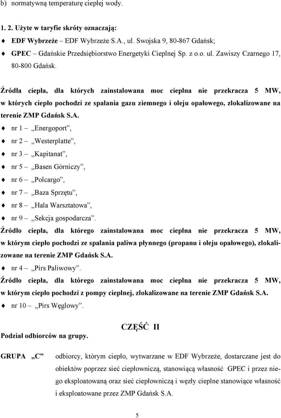 Źródła ciepła, dla których zainstalowana moc cieplna nie przekracza 5 MW, w których ciepło pochodzi ze spalania gazu ziemnego i oleju opałowego, zlokalizowane na terenie ZMP Gdańsk S.A.