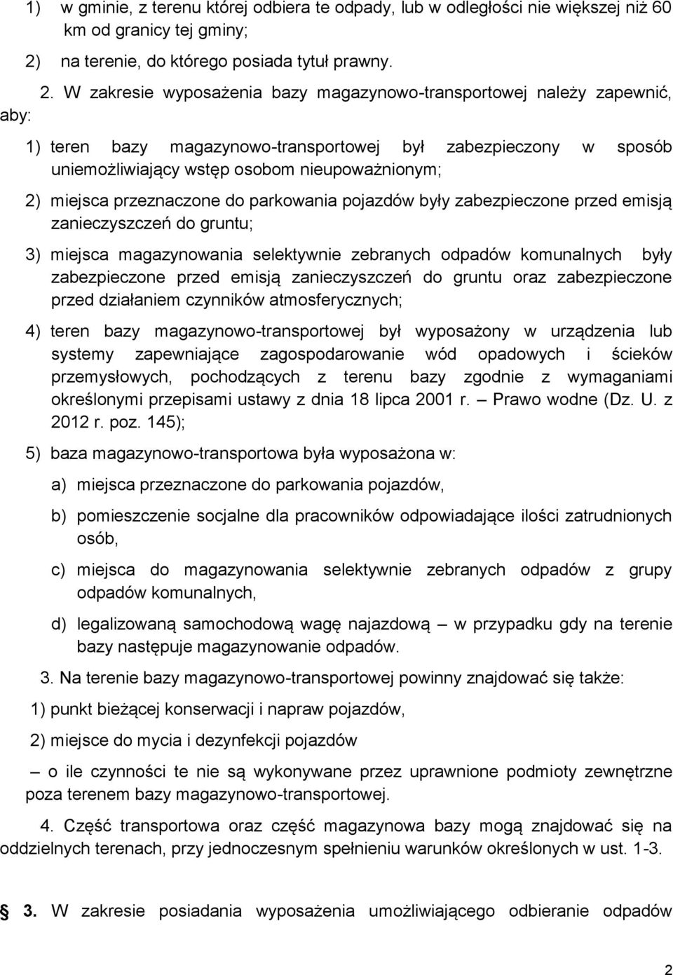 W zakresie wyposażenia bazy magazynowo-transportowej należy zapewnić, 1) teren bazy magazynowo-transportowej był zabezpieczony w sposób uniemożliwiający wstęp osobom nieupoważnionym; 2) miejsca