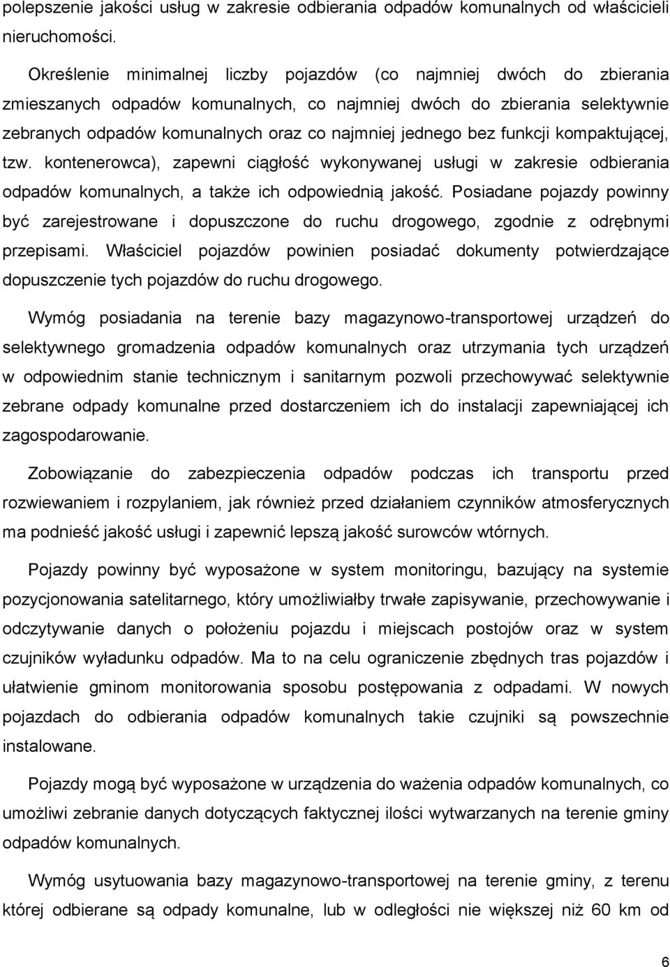 jednego bez funkcji kompaktującej, tzw. kontenerowca), zapewni ciągłość wykonywanej usługi w zakresie odbierania odpadów komunalnych, a także ich odpowiednią jakość.