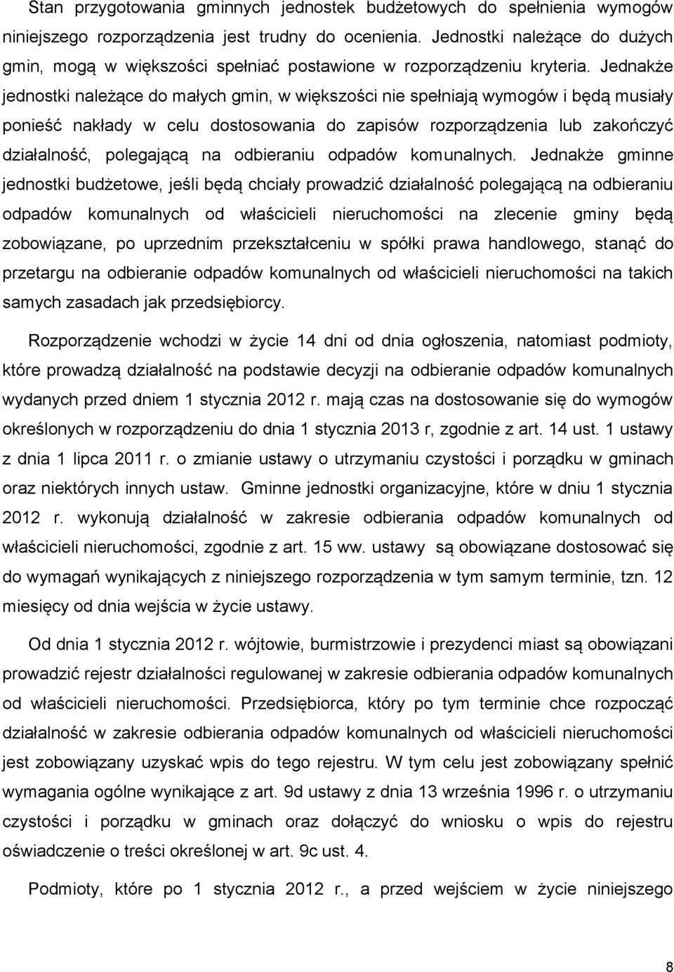 Jednakże jednostki należące do małych gmin, w większości nie spełniają wymogów i będą musiały ponieść nakłady w celu dostosowania do zapisów rozporządzenia lub zakończyć działalność, polegającą na