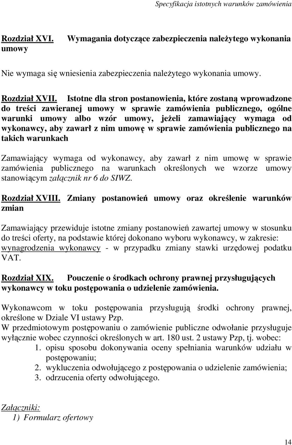 aby zawarł z nim umowę w sprawie zamówienia publicznego na takich warunkach Zamawiający wymaga od wykonawcy, aby zawarł z nim umowę w sprawie zamówienia publicznego na warunkach określonych we wzorze