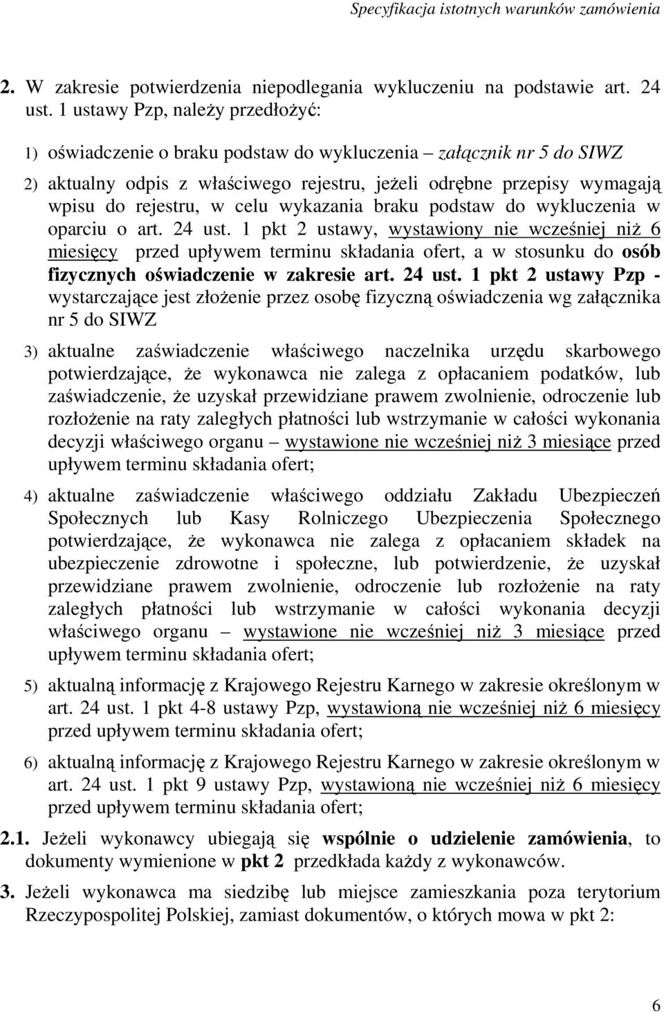 celu wykazania braku podstaw do wykluczenia w oparciu o art. 24 ust.