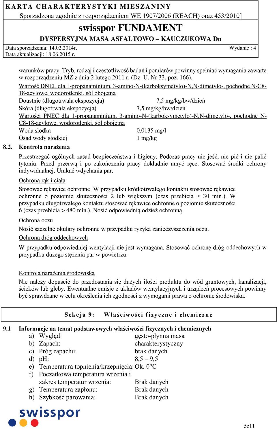 (długotrwała ekspozycja) 7,5 mg/kg/bw/dzień Wartości PNEC dla 1-propanaminium, 3-amino-N-(karboksymetylo)-N,N-dimetylo-, pochodne N- C8-18-acylowe, wodorotlenki, sól obojętna Woda słodka 0,0135 mg/l