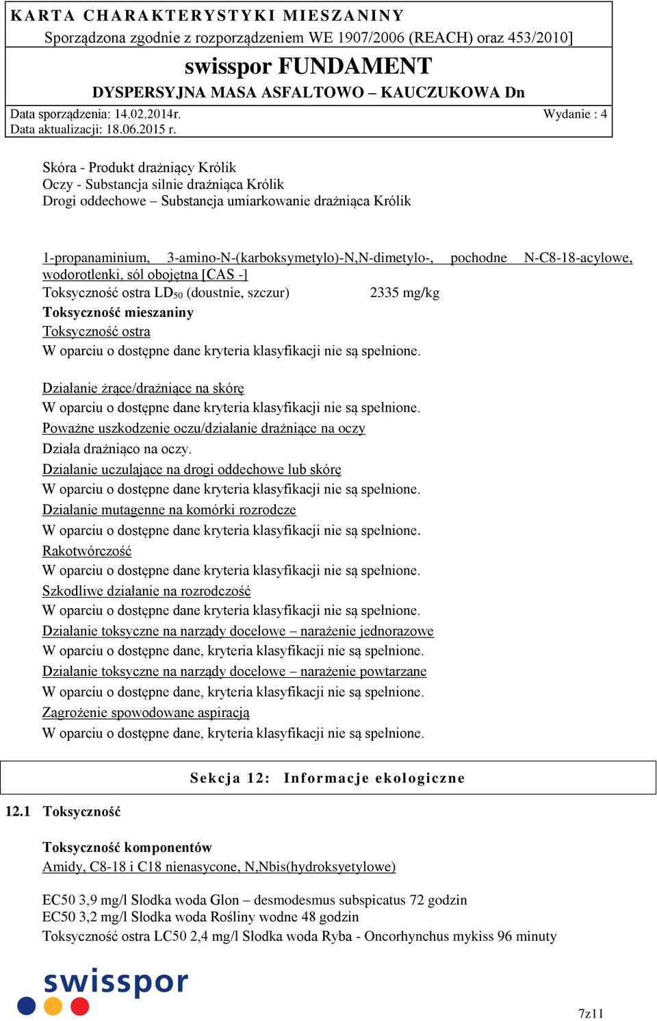 uszkodzenie oczu/działanie drażniące na oczy Działa drażniąco na oczy.