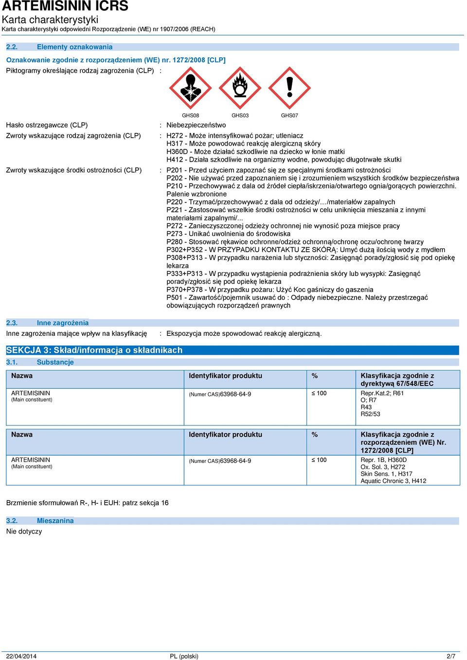 Niebezpieczeństwo : H272 - Może intensyfikować pożar; utleniacz H317 - Może powodować reakcję alergiczną skóry H360D - Może działać szkodliwie na dziecko w łonie matki H412 - Działa szkodliwie na