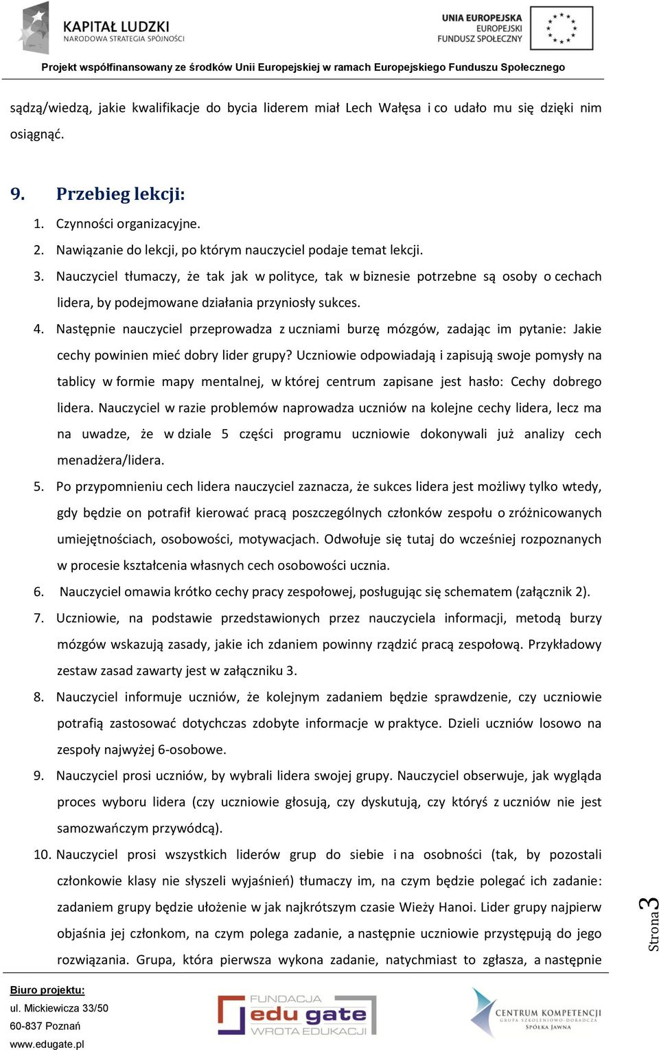 Nauczyciel tłumaczy, że tak jak w polityce, tak w biznesie potrzebne są osoby o cechach lidera, by podejmowane działania przyniosły sukces. 4.