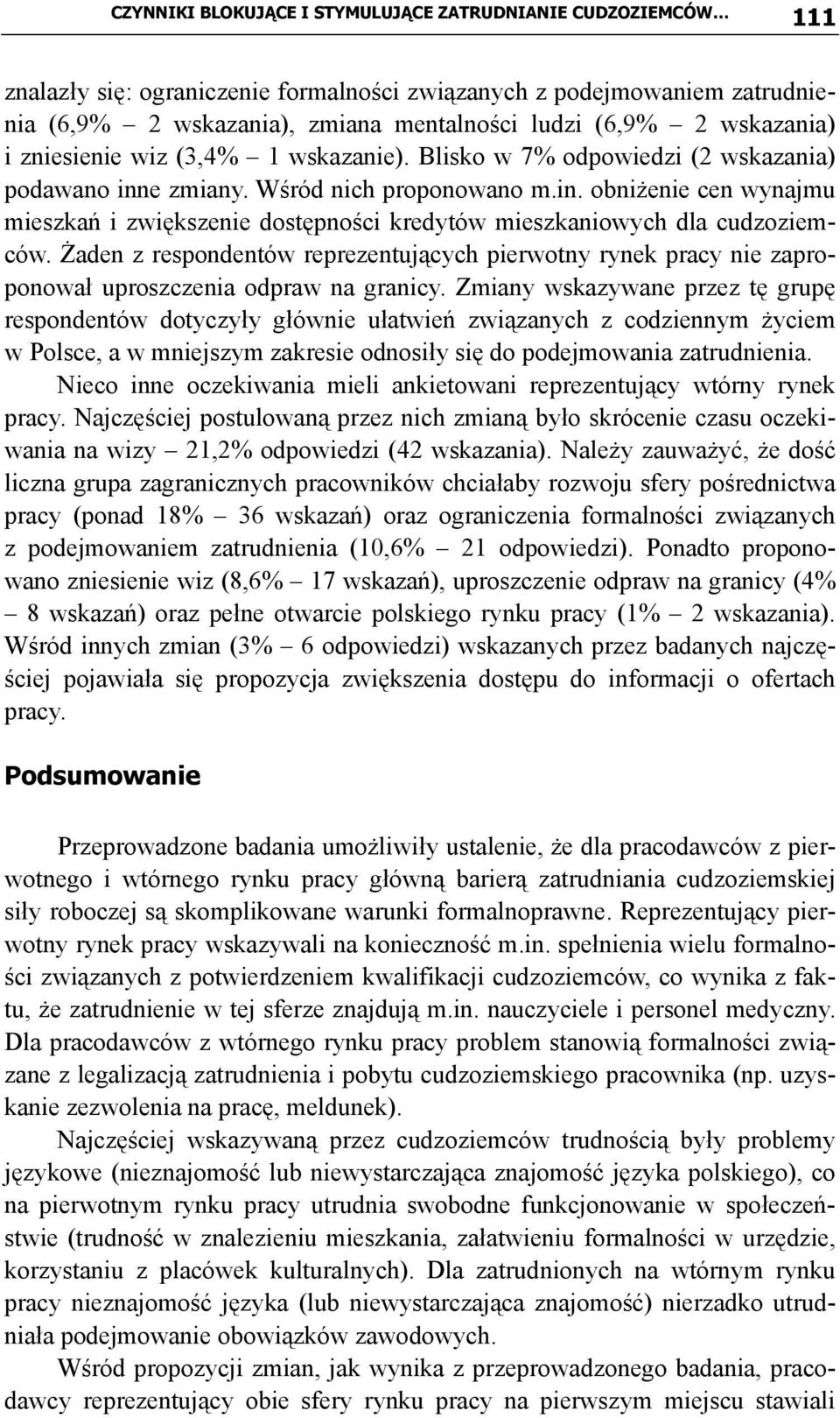 Żaden z respondentów reprezentujących pierwotny nie zaproponował uproszczenia odpraw na granicy.