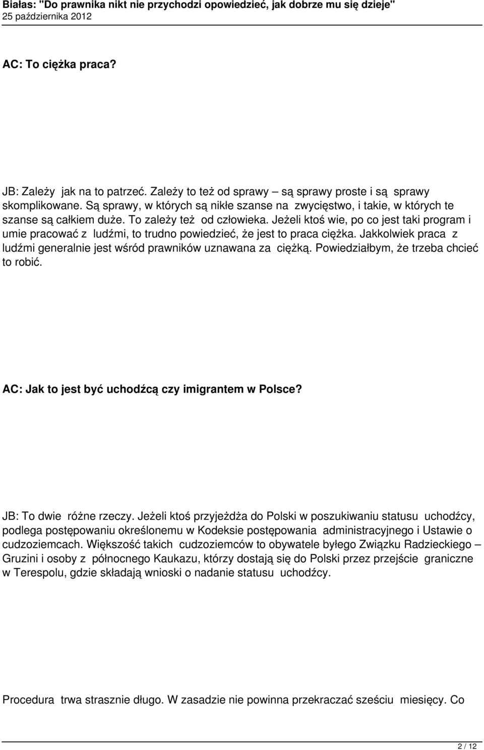Jeżeli ktoś wie, po co jest taki program i umie pracować z ludźmi, to trudno powiedzieć, że jest to praca ciężka. Jakkolwiek praca z ludźmi generalnie jest wśród prawników uznawana za ciężką.