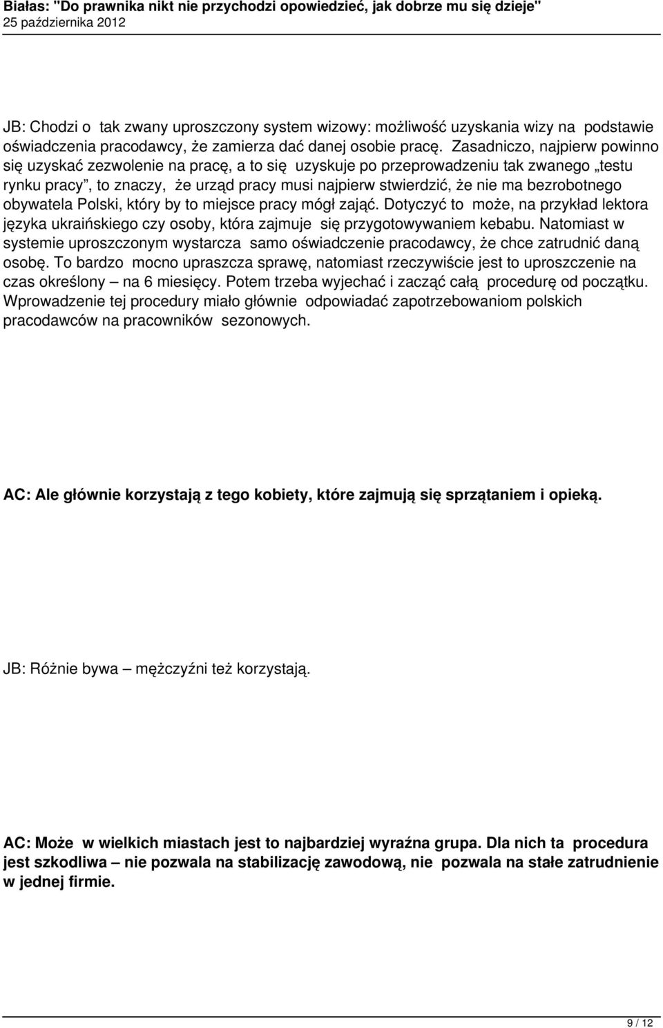 bezrobotnego obywatela Polski, który by to miejsce pracy mógł zająć. Dotyczyć to może, na przykład lektora języka ukraińskiego czy osoby, która zajmuje się przygotowywaniem kebabu.