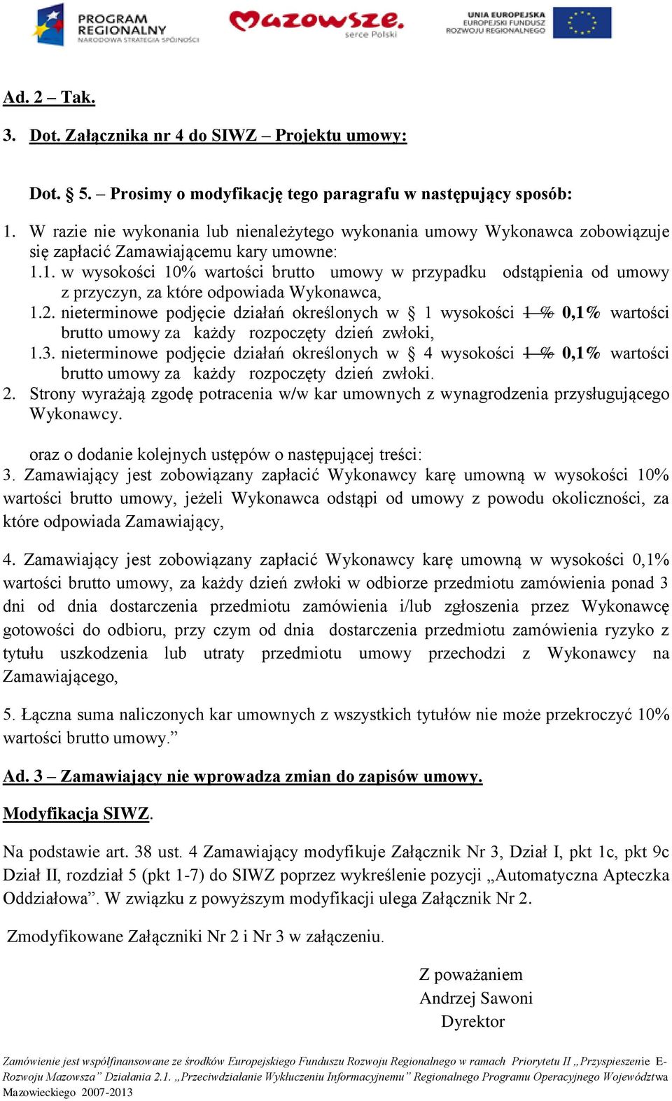 1. w wysokości 10% wartości brutto umowy w przypadku odstąpienia od umowy z przyczyn, za które odpowiada Wykonawca, 1.2.
