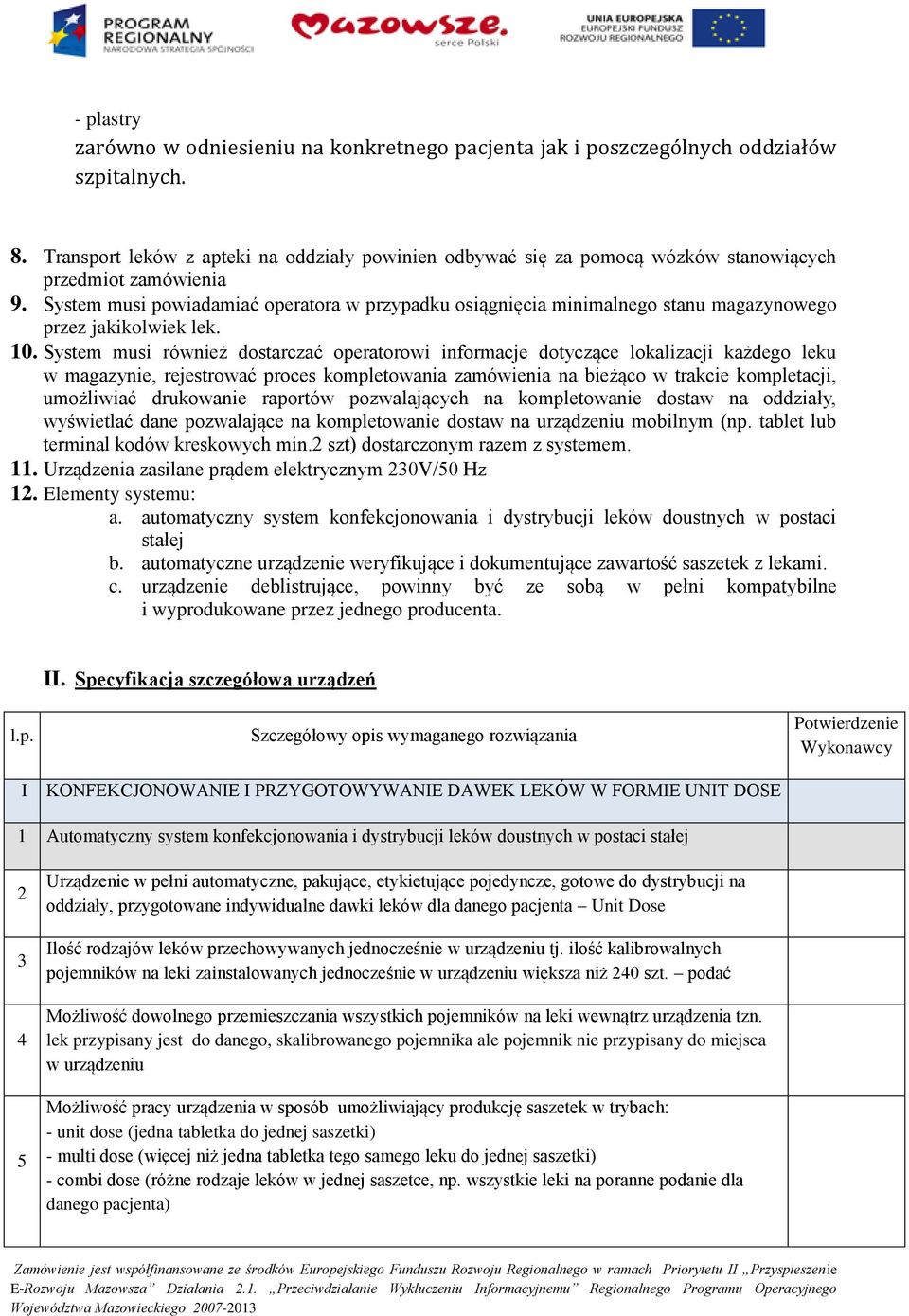System musi powiadamiać operatora w przypadku osiągnięcia minimalnego stanu magazynowego przez jakikolwiek lek. 10.