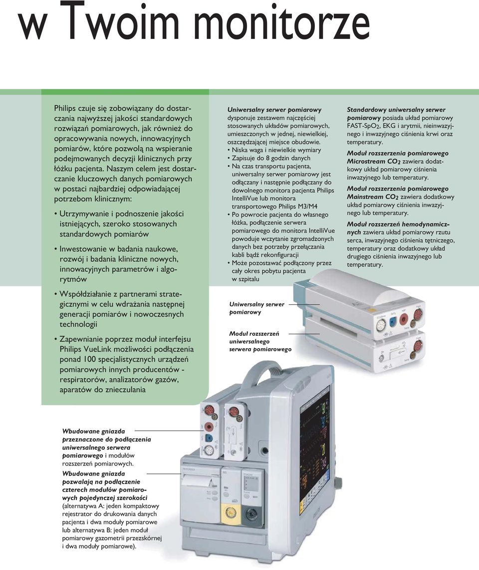 Naszym celem jest dostarczanie kluczowych danych pomiarowych w postaci najbardziej odpowiadającej potrzebom klinicznym: Utrzymywanie i podnoszenie jakości istniejących, szeroko stosowanych