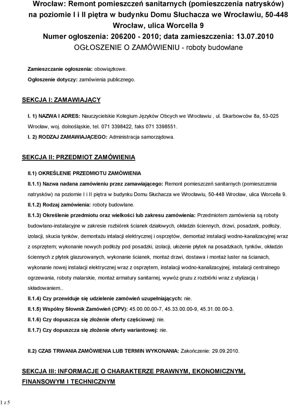 1) NAZWA I ADRES: Nauczycielskie Kolegium Języków Obcych we Wrocławiu, ul. Skarbowców 8a, 53-025 Wrocław, woj. dolnośląskie, tel. 071 3398422, faks 071 3398551. I. 2) RODZAJ ZAMAWIAJĄCEGO: Administracja samorządowa.