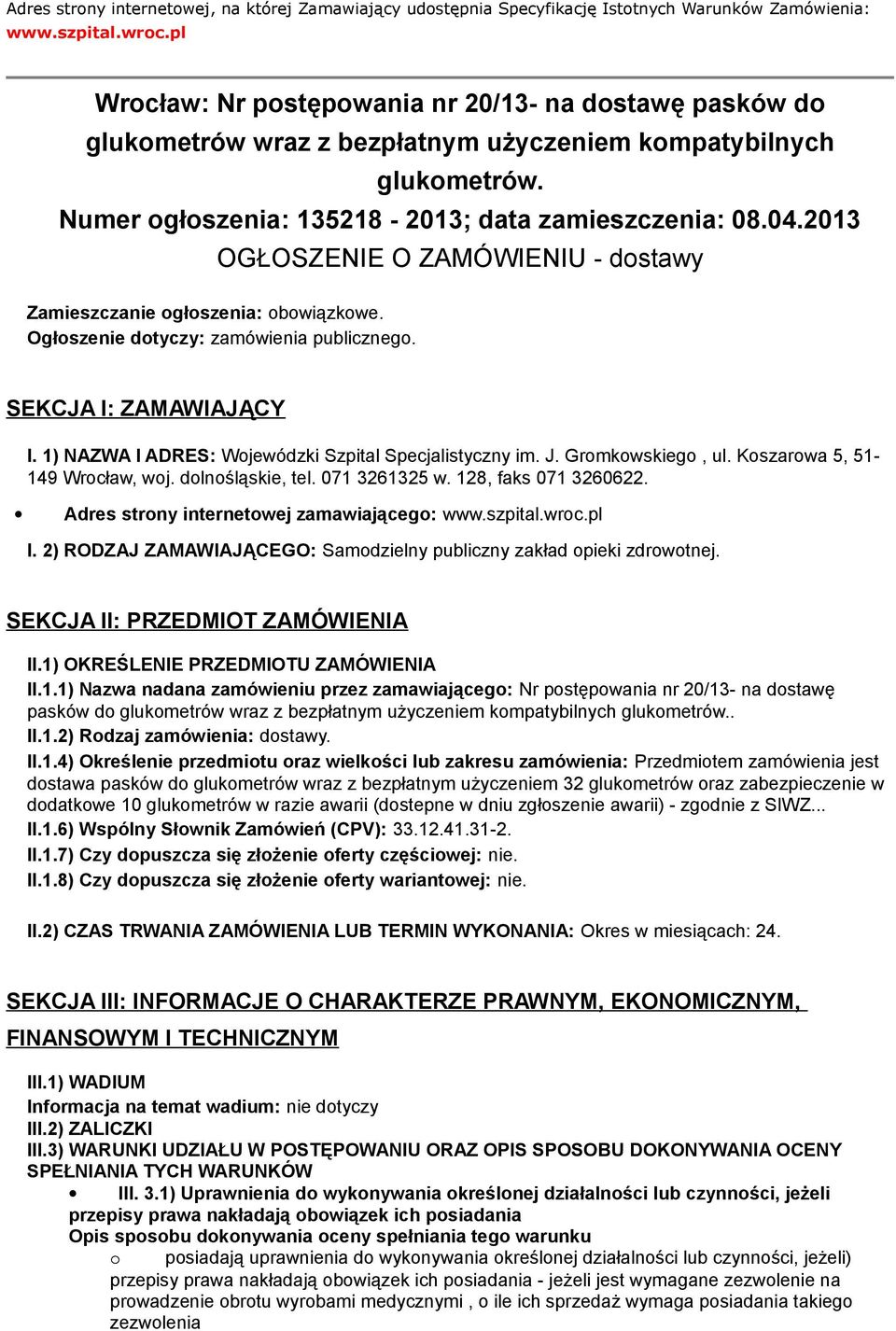 2013 OGŁOSZENIE O ZAMÓWIENIU - dostawy Zamieszczanie ogłoszenia: obowiązkowe. Ogłoszenie dotyczy: zamówienia publicznego. SEKCJA I: ZAMAWIAJĄCY I.