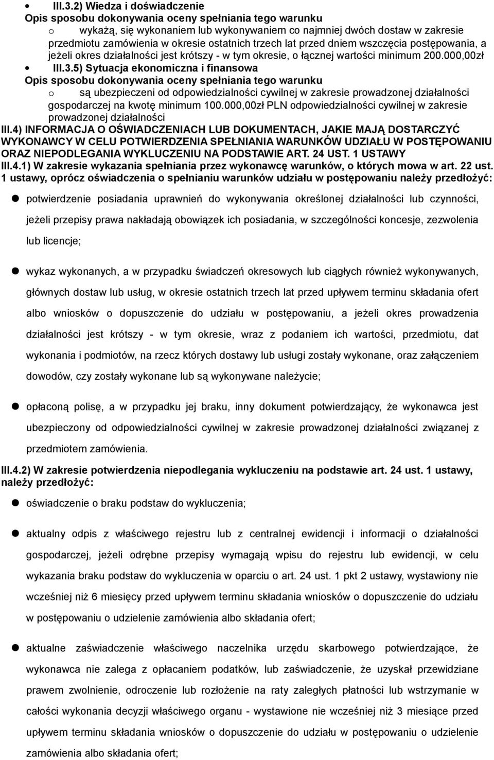 jeżeli okres działalności jest krótszy - w tym okresie, o łącznej wartości minimum 200.