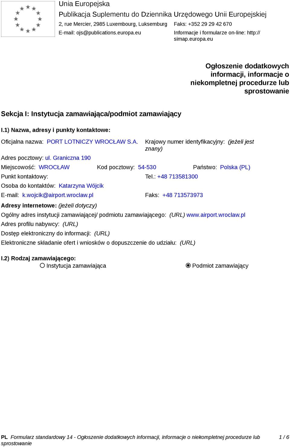 1) Nazwa, adresy i punkty kontaktowe: Oficjalna nazwa: PORT LOTNICZY WROCŁAW S.A. Adres pocztowy: ul.