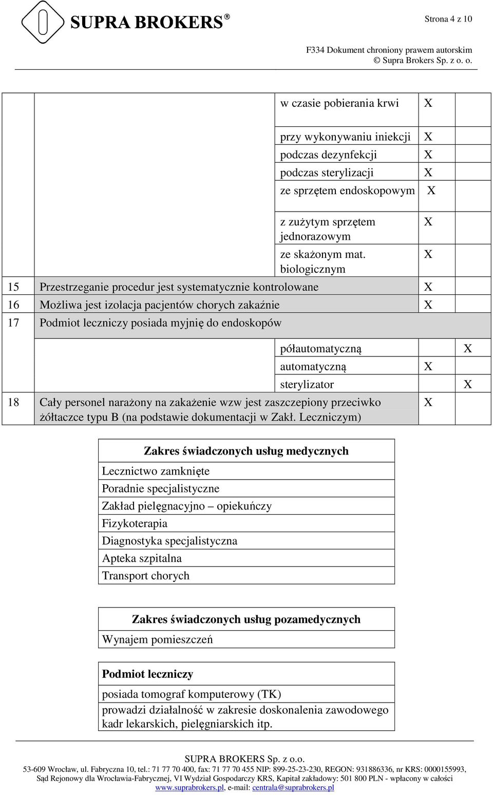 automatyczną sterylizator 18 Cały personel narażony na zakażenie wzw jest zaszczepiony przeciwko żółtaczce typu B (na podstawie dokumentacji w Zakł.