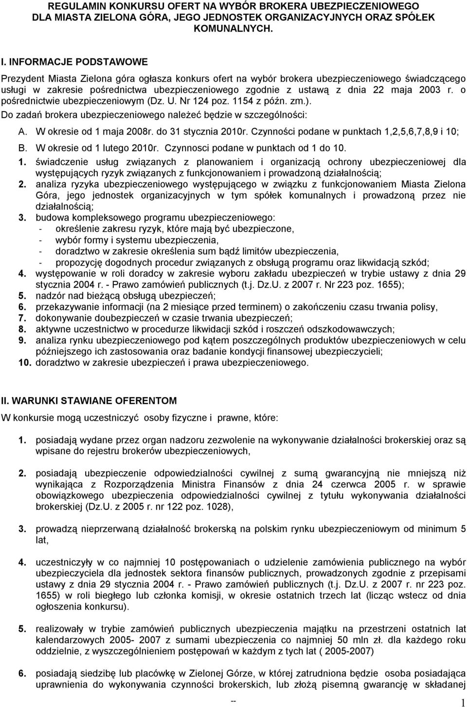 maja 2003 r. o pośrednictwie ubezpieczeniowym (Dz. U. Nr 124 poz. 1154 z późn. zm.). Do zadań brokera ubezpieczeniowego należeć będzie w szczególności: A. W okresie od 1 maja 2008r.