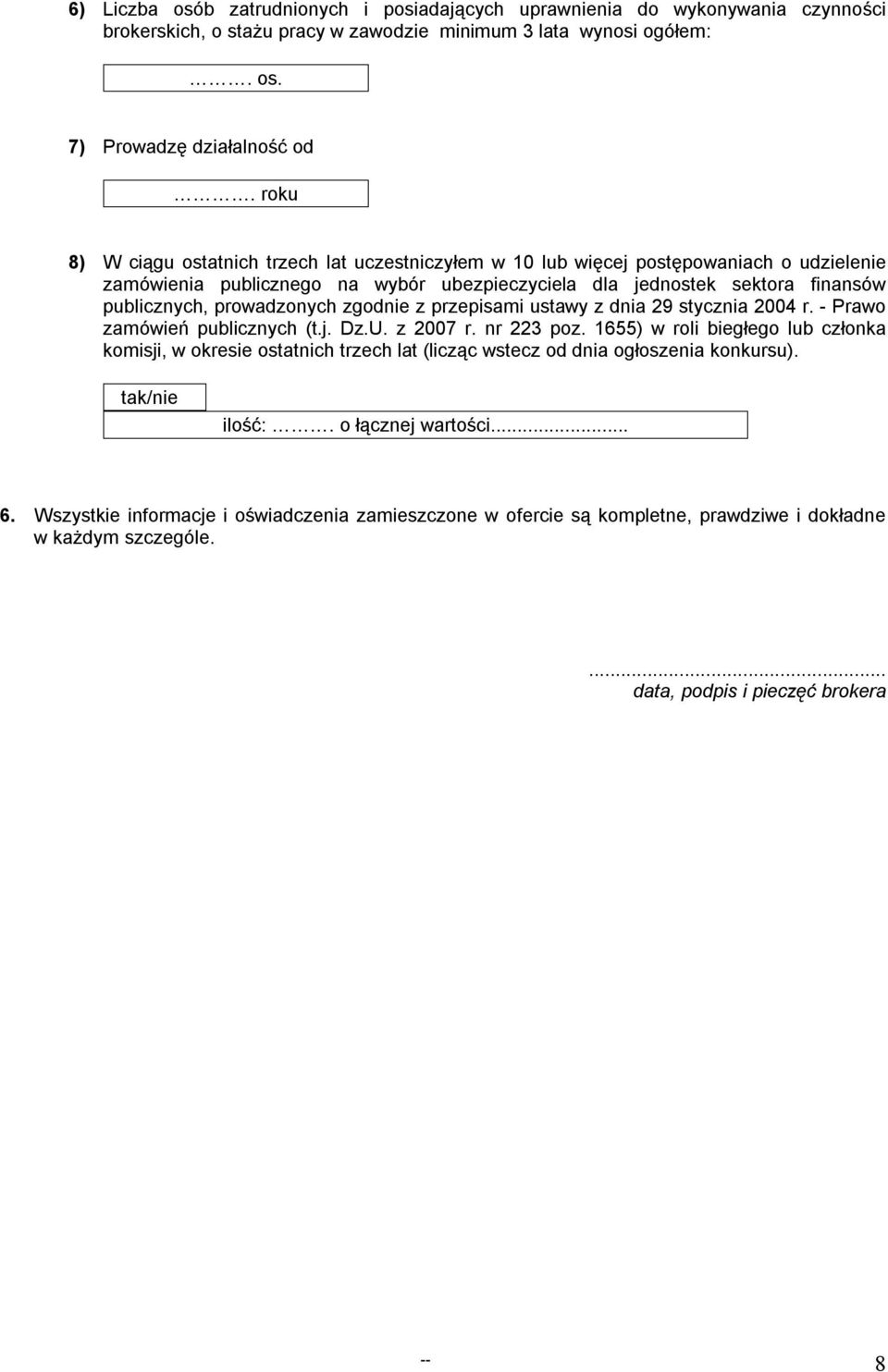 prowadzonych zgodnie z przepisami ustawy z dnia 29 stycznia 2004 r. - Prawo zamówień publicznych (t.j. Dz.U. z 2007 r. nr 223 poz.